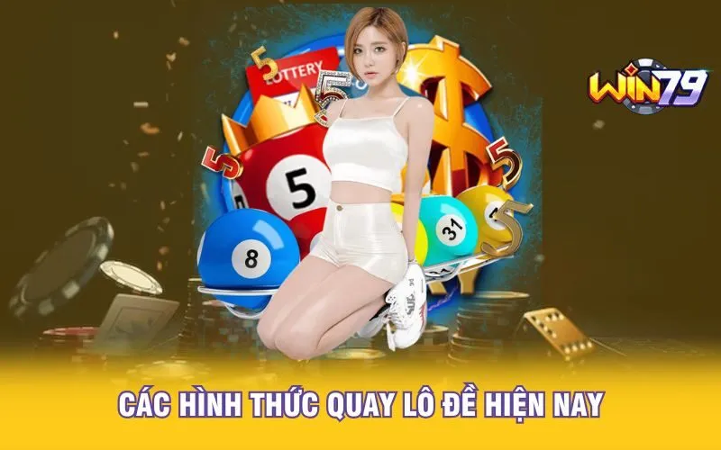 Các hình thức quay lô đề hiện nay