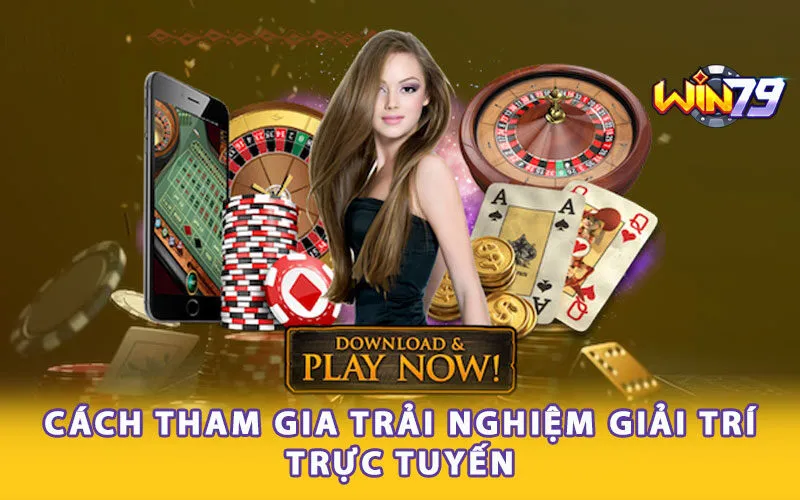 Cách tham gia trải nghiệm giải trí trực tuyến