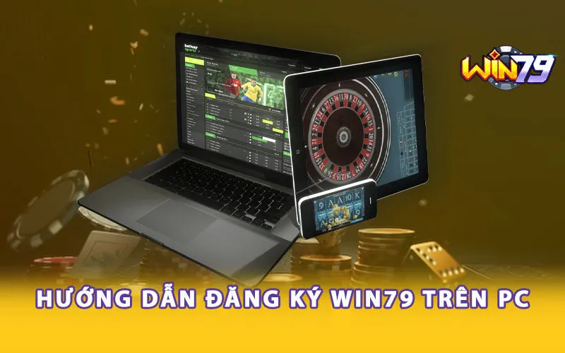 Hướng dẫn đăng ký Win79 trên PC