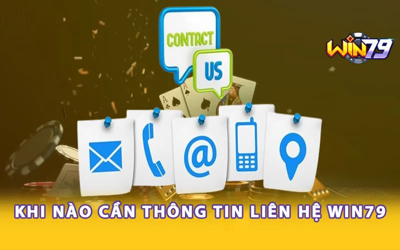 Khi nào cần thông tin liên hệ Win79