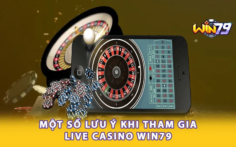 Một số lưu ý khi tham gia Casino Win79