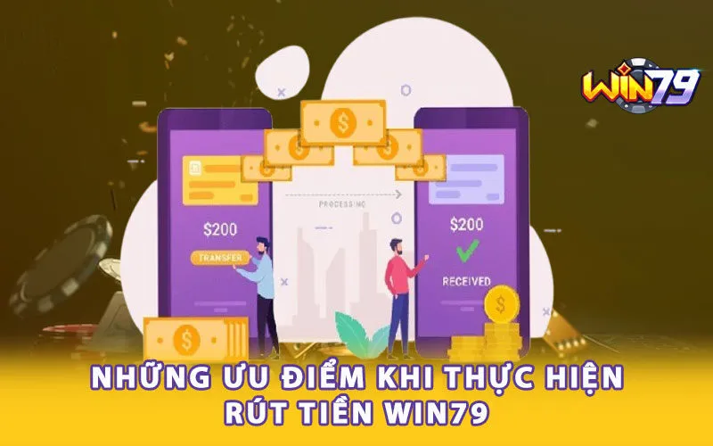 Những ưu điểm khi thực hiện rút tiền Win79