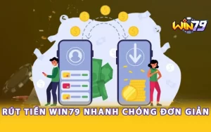 Rút tiền Win79 nhanh chóng và đơn giản