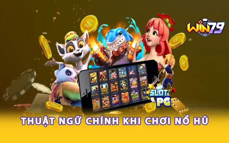 Thuật ngữ chính khi chơi nổ hũ