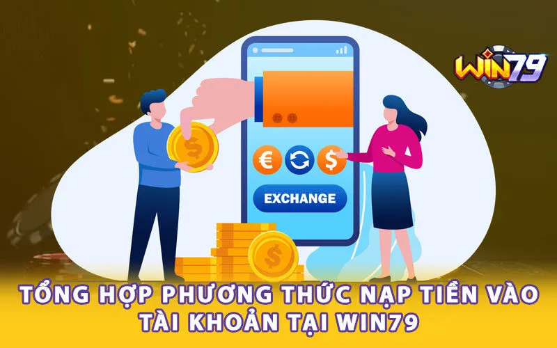 Tổng hợp phương thức nạp tiền vào tài khoản tại Win79