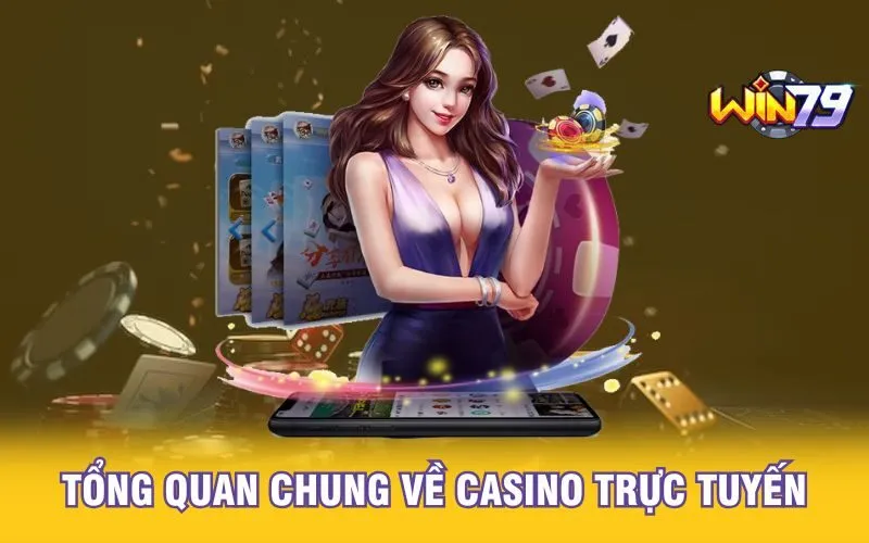 Tổng quan chung về casino trực tuyến